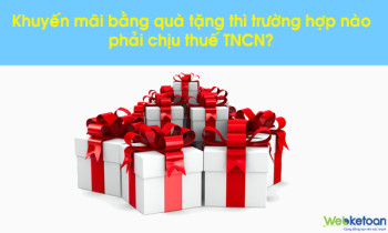 Khuyến mại bằng quà tặng, những trường hợp phải chịu thuế TNCN?